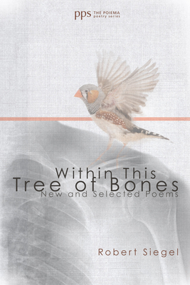 Within This Tree of Bones - Robert Siegel