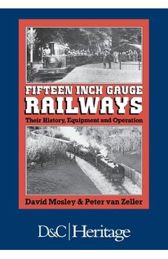 Coperta cărții 'Fifteen Inch Gauge Railways: Their History, Equipment and Operation - David Mosley'