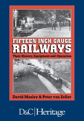 Coperta cărții 'Fifteen Inch Gauge Railways: Their History, Equipment and Operation - David Mosley'