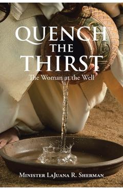 Coperta cărții 'Quench the Thirst: The Woman at the Well - Minister Lajuana R. Sherman'