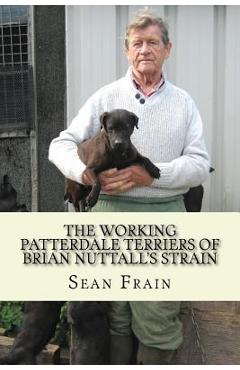 Poza produsului THE WORKING PATTERDALE TERRIERS of BRIAN NUTTALL'S STRAIN - Sean Frain