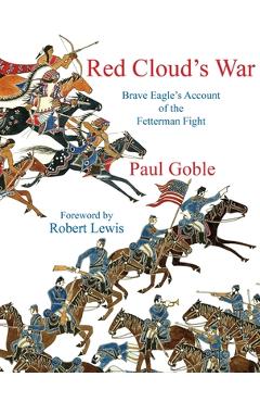 Coperta cărții 'Red Cloud's War: Brave Eagle's Account of the Fetterman Fight - Paul Goble'