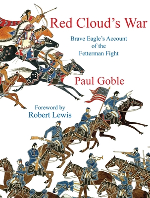 Coperta cărții 'Red Cloud's War: Brave Eagle's Account of the Fetterman Fight - Paul Goble'