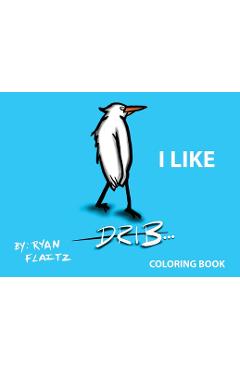 Poza produsului Drib...I Like - Ryan J. Flaitz