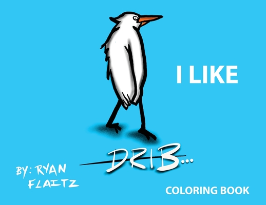Drib...I Like - Ryan J. Flaitz