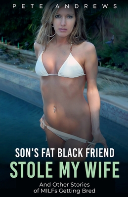 Son's Fat Black Friend Stole My Wife & Other Stories of MILFs Getting Bred - Pete Andrews