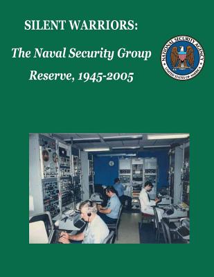 Coperta cărții 'Silent Warriors: The Naval Security Group Reserve, 1945-2005 -'