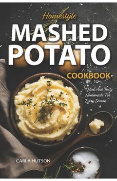 Poza produsului Mashed Potato Cookbook: A Treasury of 50 Homestyle Recipes For Potato Lovers at Every Meal - Carla Hutson