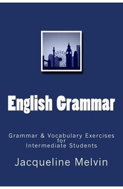 Coperta cărții 'English Grammar: Grammar & vocabulary exercises for intermediate students - Jacqueline Melvin'