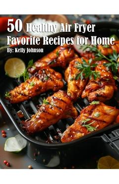 Coperta cărții '50 Healthy Air Fryer Favorite Recipes for Home - Kelly Johnson'