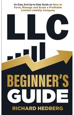 Coperta cărții 'LLC Beginner's Guide: An Easy And Up-to-Date Guide on How to Form, Manage and Scale a Profitable Limited Liability'