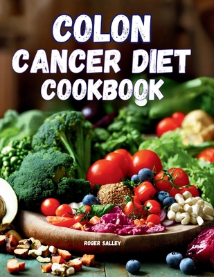 Colon Cancer Diet Cookbook - Roger Salley