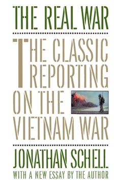 The Real War: The Classic Reporting on the Vietnam War - Jonathan Schell