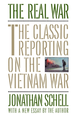 The Real War: The Classic Reporting on the Vietnam War - Jonathan Schell