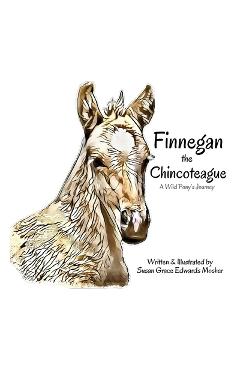 Coperta cărții 'Finnegan the Chincoteague: A Wild Pony's Journey - Susan Grace Edwards Mosher'
