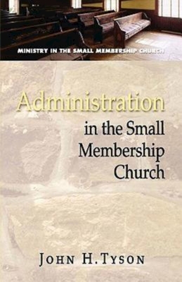 Administration in the Small Membership Church - John H. Tyson