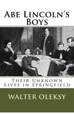 Coperta cărții 'Abe Lincoln's Boys: Their Unknown Lives in Springfield - Walter Oleksy'