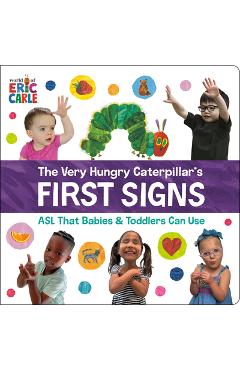 Coperta cărții 'The Very Hungry Caterpillar's First Signs: ASL That Babies & Toddlers Can Use - Eric Carle'