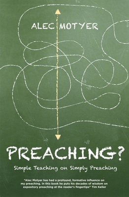 Preaching?: Simple Teaching on Simply Preaching - Alec Motyer