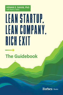 Lean Startup, Lean Company, Rich Exit: The Guidebook - Kenan E. Sahin