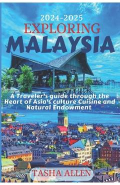 Coperta cărții 'Exploring Malaysia 2024-2025: A Traveler's guide through the Heart of Asia's Culture, Cuisine and Natural Endowment. -'
