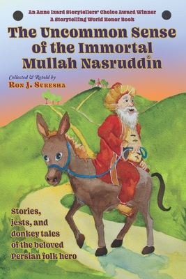 The Uncommon Sense of the Immortal Mullah Nasruddin: Stories, jests, and donkey tales of the beloved Persian folk hero - Ron J. Suresha