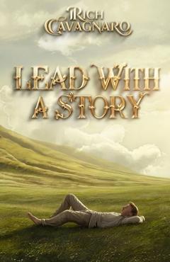 Lead With a Story - Rich Cavagnaro