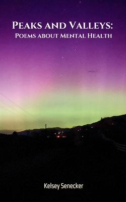 Peaks and Valleys: Poems about Mental Health - Kelsey Senecker