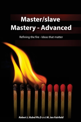 Coperta cărții 'Master/slave Mastery--Advanced: Rekindling the fire, ideas that matter. - M. Jen Fairfield'