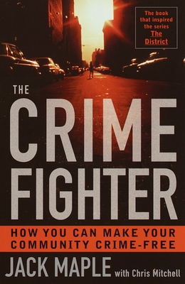 The Crime Fighter: How You Can Make Your Community Crime Free - Jack Maple
