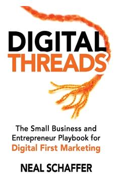 Coperta cărții 'Digital Threads: The Small Business and Entrepreneur Playbook for Digital First Marketing - Neal Schaffer'