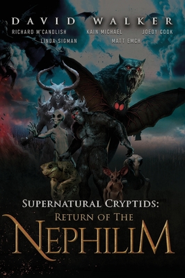 Supernatural Cryptids: Return of the Nephilim - David Walker