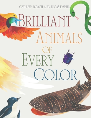 Brilliant Animals Of Every Color: Complete Edition - Lucas Daniel