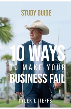 Coperta cărții '10 Ways to Make Your Business Fail Study Guide - Tyler L. Jeffs'