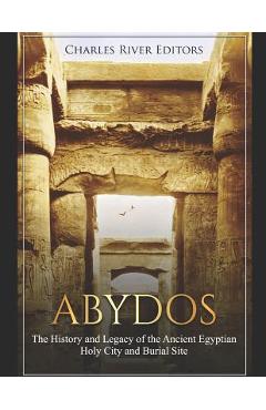 Coperta cărții 'Abydos: The History and Legacy of the Ancient Egyptian Holy City and Burial Site -'