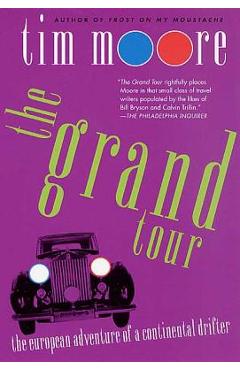 Coperta cărții 'The Grand Tour: The European Adventure of a Continental Drifter - Tim Moore'