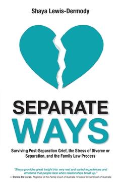 Coperta cărții 'Separate Ways: Surviving Post-Separation Grief, the Stress of Divorce or Separation, and the Family Law Process - Shaya'
