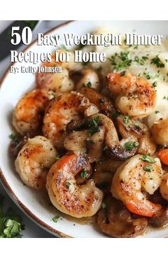 50 Easy Weeknight Dinner Recipes for Home