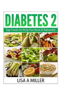 Coperta cărții 'Diabetes 2: Top Foods to Help You Beat It Naturally - Lisa A. Miller'