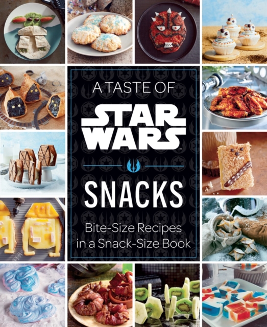A Taste of Star Wars: Snacks: Bite-Size Recipes in a Snack-Size Book -
