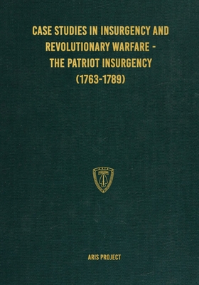 Coperta cărții 'Case Studies in Insurgency and Revolutionary Warfare - The Patriot Insurgency (1763-1789) - Aris Project'
