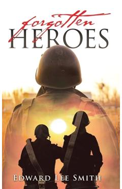 Coperta cărții 'Forgotten Heroes: An American Soldier's Journey from Korea Through the Cold War - Edward Lee Smith'
