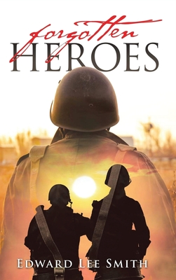 Coperta cărții 'Forgotten Heroes: An American Soldier's Journey from Korea Through the Cold War - Edward Lee Smith'