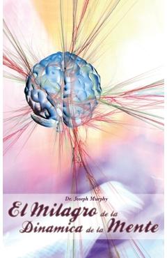 El Milagro de La Dinamica de La Mente Por Dr. Joseph Murphy (Autor de El Poder de La Mente Subconsciente) - Joseph Murphy