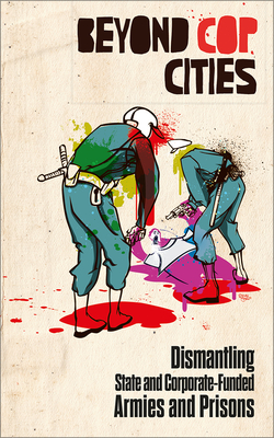Beyond Cop Cities: Dismantling State and Corporate-Funded Armies and Prisons - Joy James