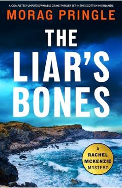 Coperta cărții 'The Liar's Bones: A completely unputdownable crime thriller set in the Scottish Highlands - Morag Pringle'