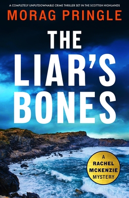 The Liar's Bones: A completely unputdownable crime thriller set in the Scottish Highlands - Morag Pringle