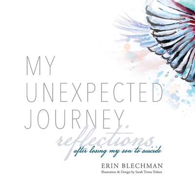 Coperta cărții 'My Unexpected Journey: Reflections After Losing My Son to Suicide - Erin Blechman'