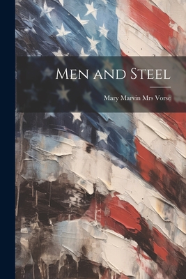 Coperta cărții 'Men and Steel - Mary Marvin (heaton) Vorse'