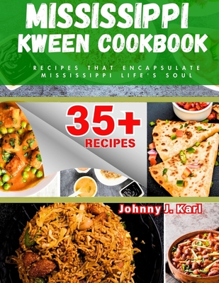 Mississippi Kween Cookbook: Recipes that Encapsulate Mississippi Life's Soul - Johnny J. Karl